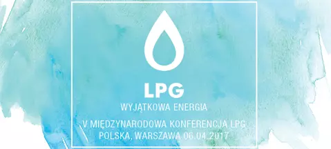 Już 6 kwietnia Międzynarodowa Konferencja LPG - Wyjątkowa Energia
